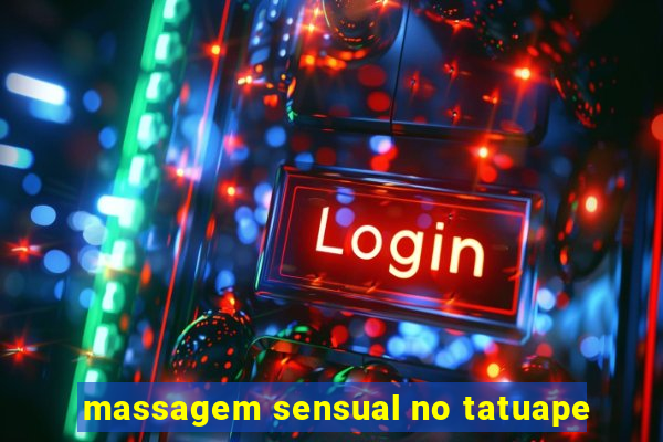 massagem sensual no tatuape